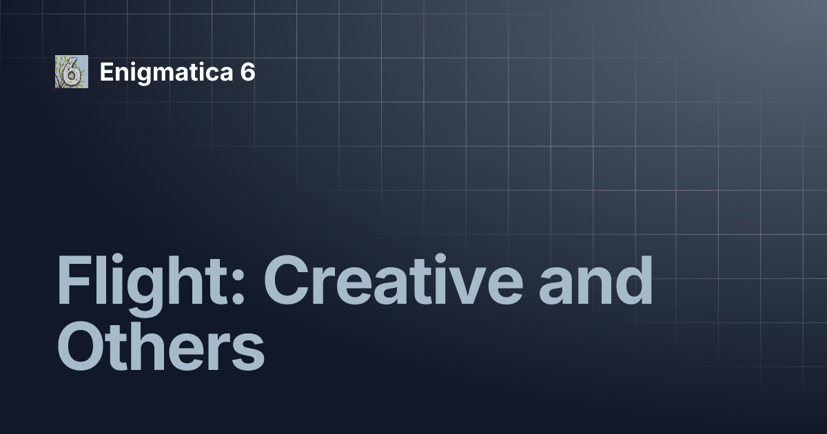 Flight: Creative and Others | Enigmatica 6